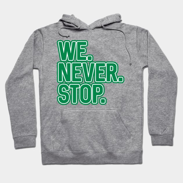 WE.NEVER.STOP, Glasgow Celtic Football Club Green and White Layered Text Design Hoodie by MacPean